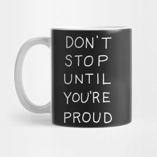 Dont Stop until Youre Proud Mug